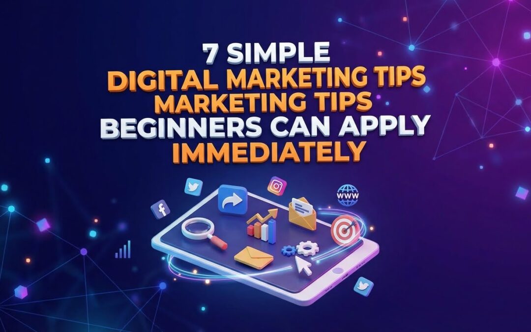7 Simple Digital Marketing Tips Beginners Can Apply Immediately